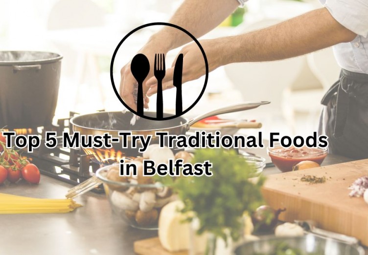 Top 5 Must-Try Traditional Foods in Belfast